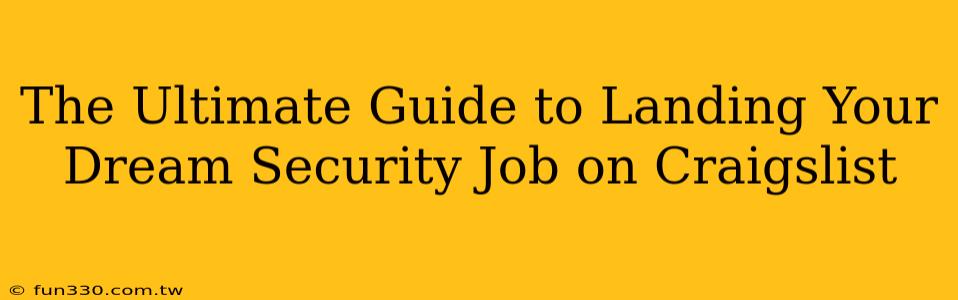 The Ultimate Guide to Landing Your Dream Security Job on Craigslist