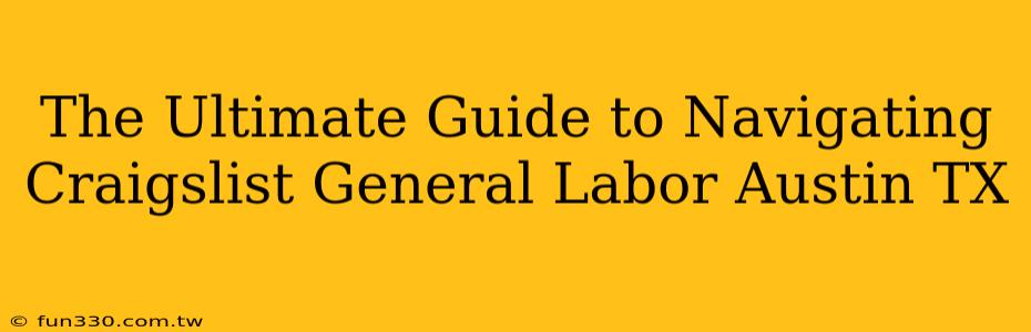 The Ultimate Guide to Navigating Craigslist General Labor Austin TX