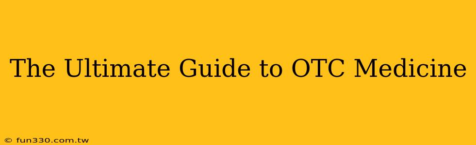 The Ultimate Guide to OTC Medicine