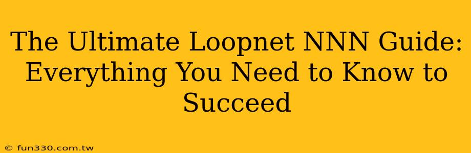 The Ultimate Loopnet NNN Guide: Everything You Need to Know to Succeed