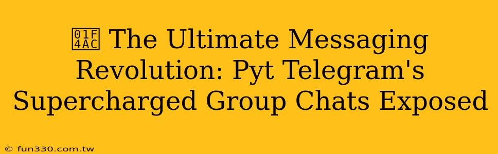 💬 The Ultimate Messaging Revolution: Pyt Telegram's Supercharged Group Chats Exposed