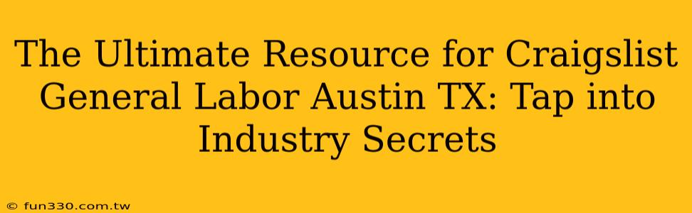 The Ultimate Resource for Craigslist General Labor Austin TX: Tap into Industry Secrets