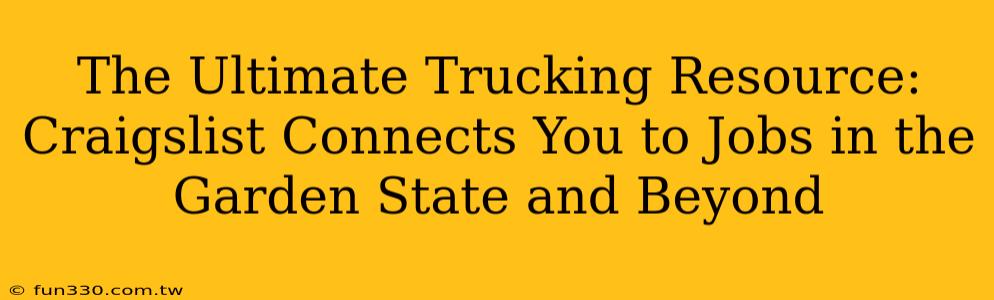 The Ultimate Trucking Resource: Craigslist Connects You to Jobs in the Garden State and Beyond