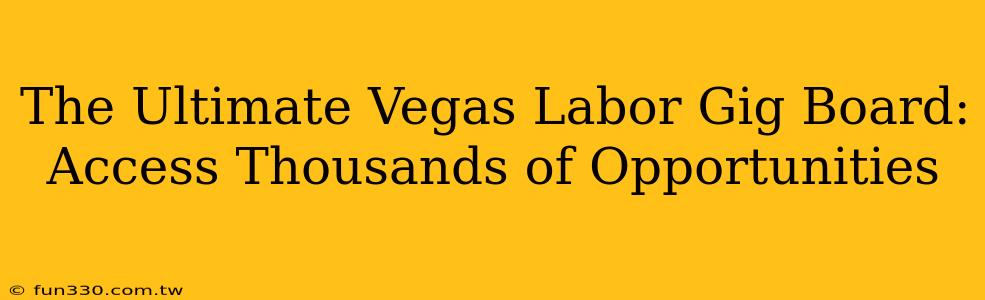 The Ultimate Vegas Labor Gig Board: Access Thousands of Opportunities