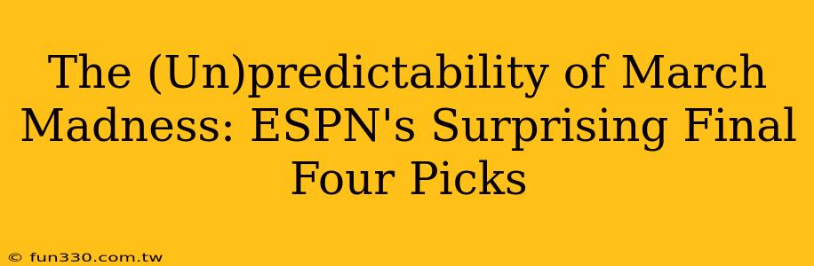 The (Un)predictability of March Madness: ESPN's Surprising Final Four Picks