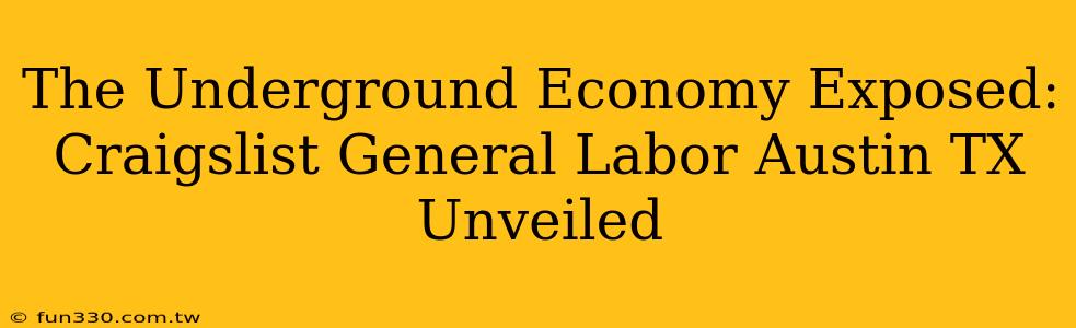 The Underground Economy Exposed: Craigslist General Labor Austin TX Unveiled