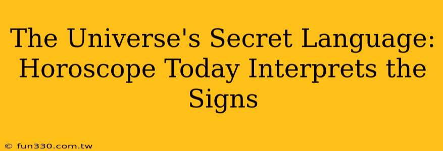 The Universe's Secret Language: Horoscope Today Interprets the Signs