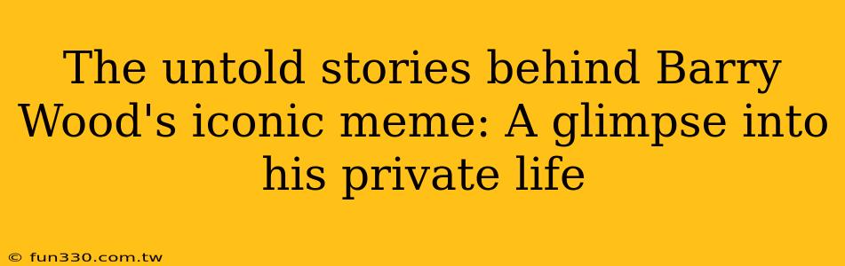 The untold stories behind Barry Wood's iconic meme: A glimpse into his private life