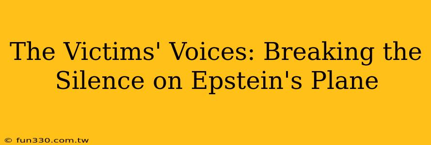 The Victims' Voices: Breaking the Silence on Epstein's Plane