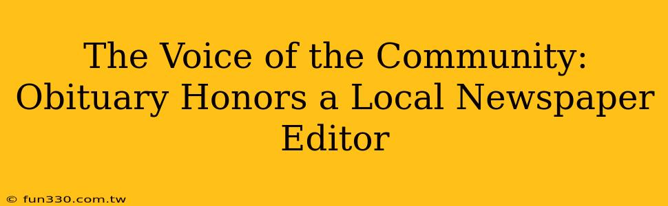 The Voice of the Community: Obituary Honors a Local Newspaper Editor