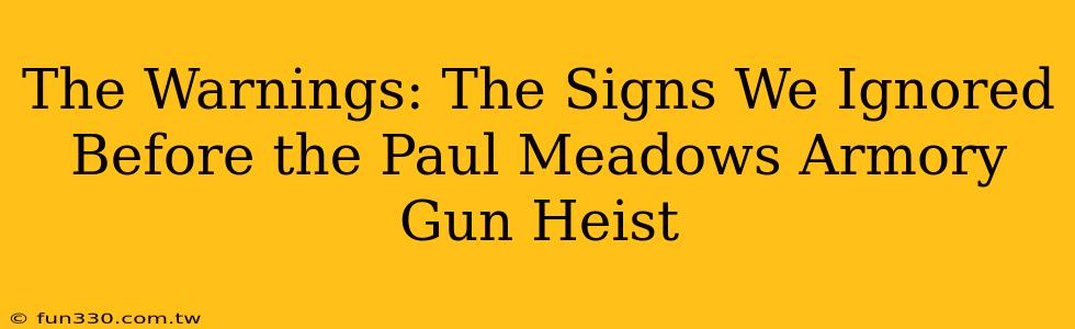 The Warnings: The Signs We Ignored Before the Paul Meadows Armory Gun Heist