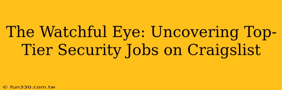 The Watchful Eye: Uncovering Top-Tier Security Jobs on Craigslist