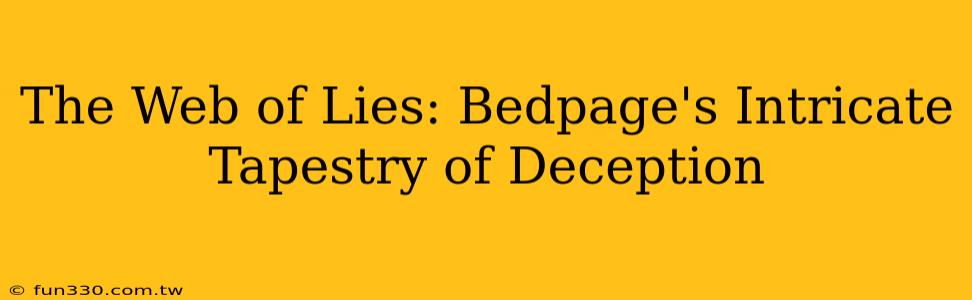 The Web of Lies: Bedpage's Intricate Tapestry of Deception