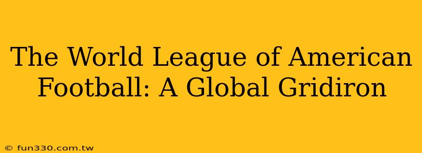 The World League of American Football: A Global Gridiron