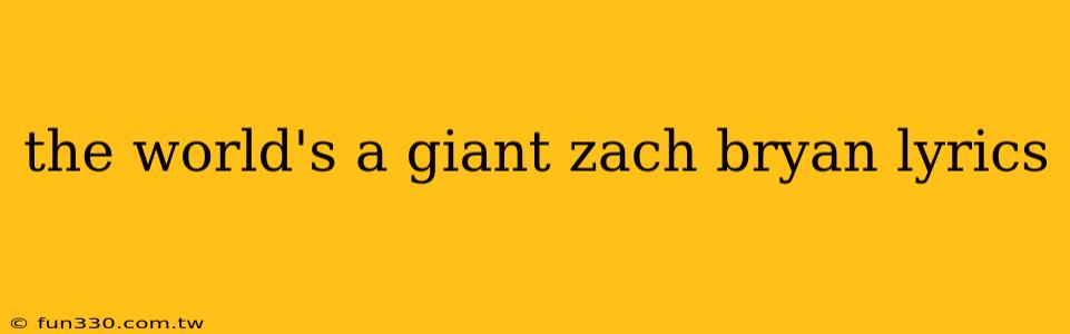 the world's a giant zach bryan lyrics