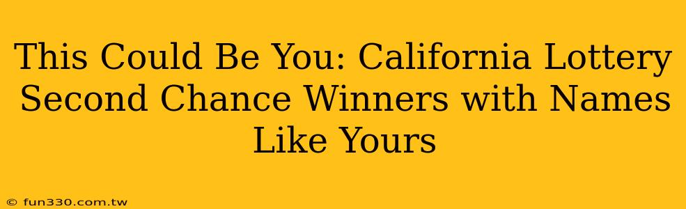 This Could Be You: California Lottery Second Chance Winners with Names Like Yours