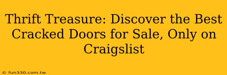 Thrift Treasure: Discover the Best Cracked Doors for Sale, Only on Craigslist