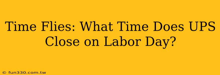 Time Flies: What Time Does UPS Close on Labor Day?