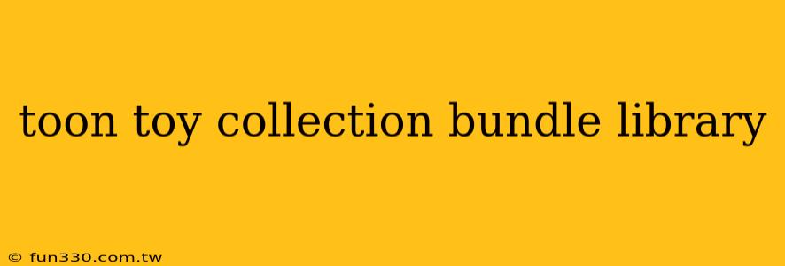 toon toy collection bundle library