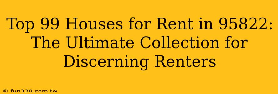 Top 99 Houses for Rent in 95822: The Ultimate Collection for Discerning Renters