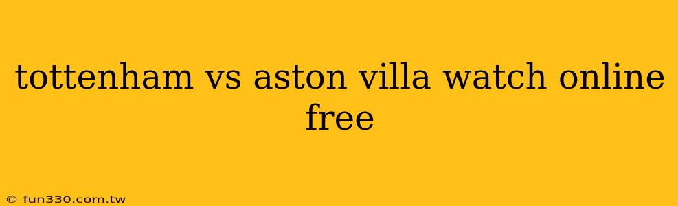 tottenham vs aston villa watch online free