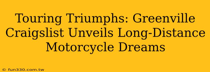 Touring Triumphs: Greenville Craigslist Unveils Long-Distance Motorcycle Dreams