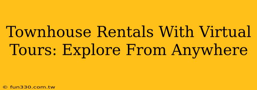 Townhouse Rentals With Virtual Tours: Explore From Anywhere