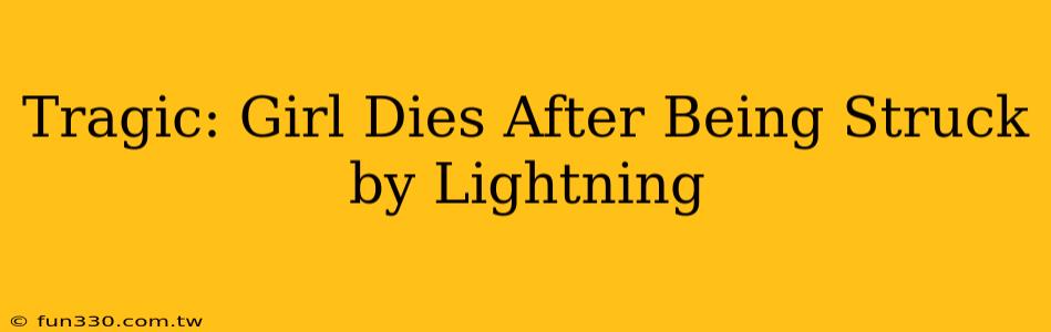 Tragic: Girl Dies After Being Struck by Lightning