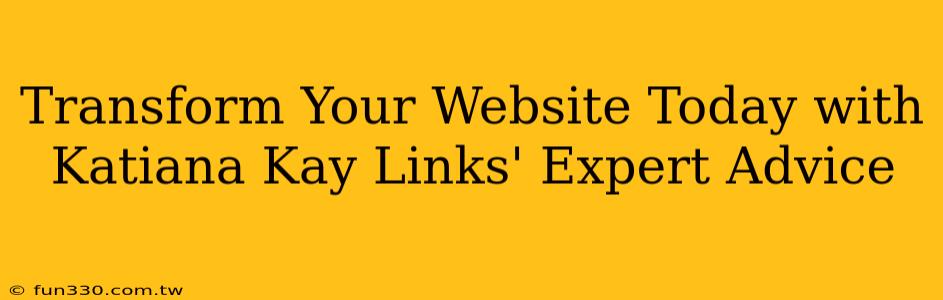 Transform Your Website Today with Katiana Kay Links' Expert Advice