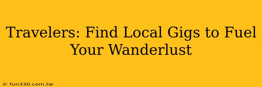 Travelers: Find Local Gigs to Fuel Your Wanderlust