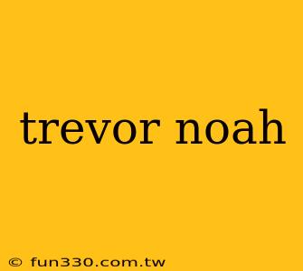 trevor noah