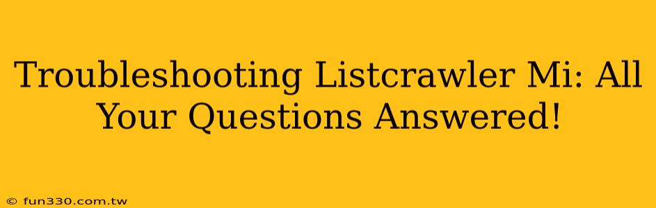 Troubleshooting Listcrawler Mi: All Your Questions Answered!