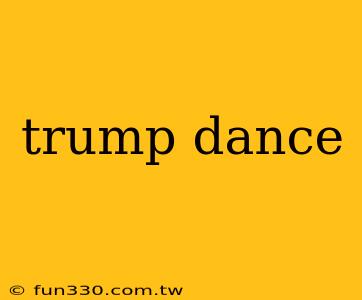 trump dance