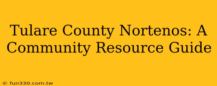 Tulare County Nortenos: A Community Resource Guide