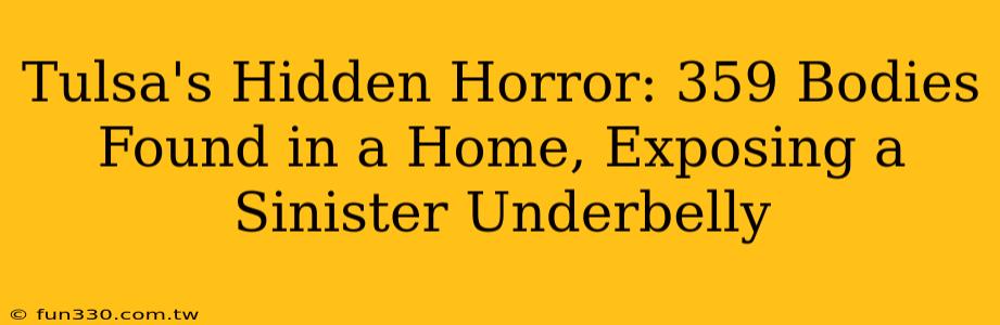 Tulsa's Hidden Horror: 359 Bodies Found in a Home, Exposing a Sinister Underbelly