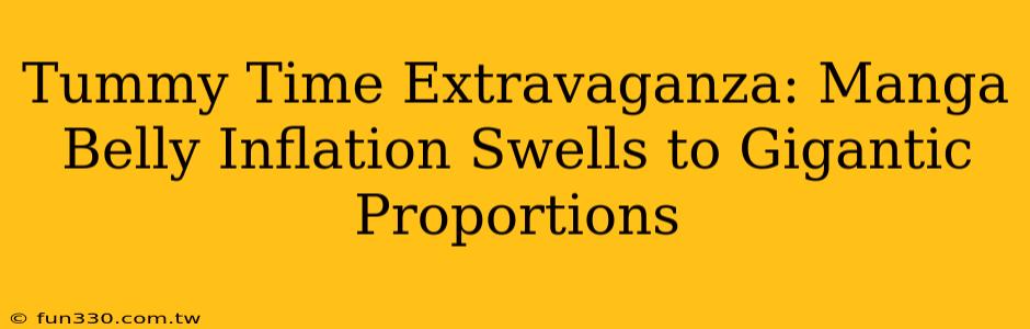 Tummy Time Extravaganza: Manga Belly Inflation Swells to Gigantic Proportions