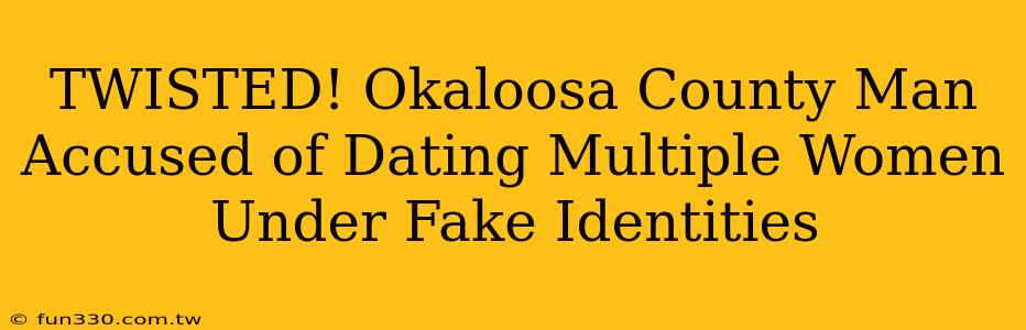 TWISTED! Okaloosa County Man Accused of Dating Multiple Women Under Fake Identities