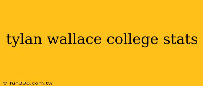 tylan wallace college stats