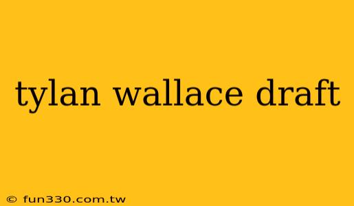 tylan wallace draft