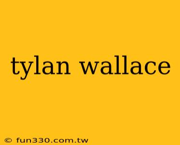 tylan wallace