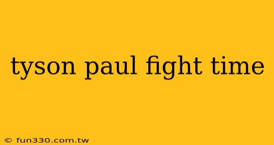 tyson paul fight time