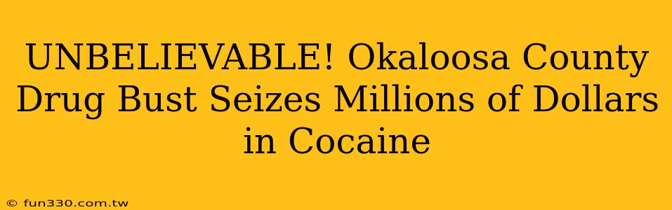 UNBELIEVABLE! Okaloosa County Drug Bust Seizes Millions of Dollars in Cocaine