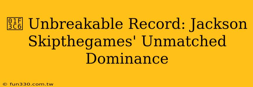 🏆 Unbreakable Record: Jackson Skipthegames' Unmatched Dominance