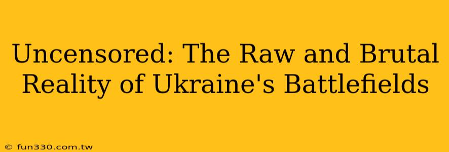 Uncensored: The Raw and Brutal Reality of Ukraine's Battlefields