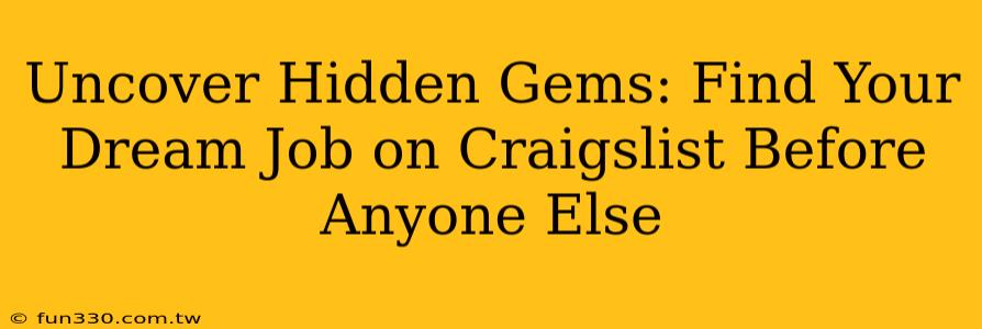 Uncover Hidden Gems: Find Your Dream Job on Craigslist Before Anyone Else