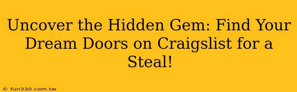 Uncover the Hidden Gem: Find Your Dream Doors on Craigslist for a Steal!