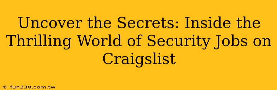 Uncover the Secrets: Inside the Thrilling World of Security Jobs on Craigslist