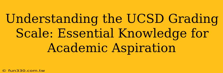 Understanding the UCSD Grading Scale: Essential Knowledge for Academic Aspiration