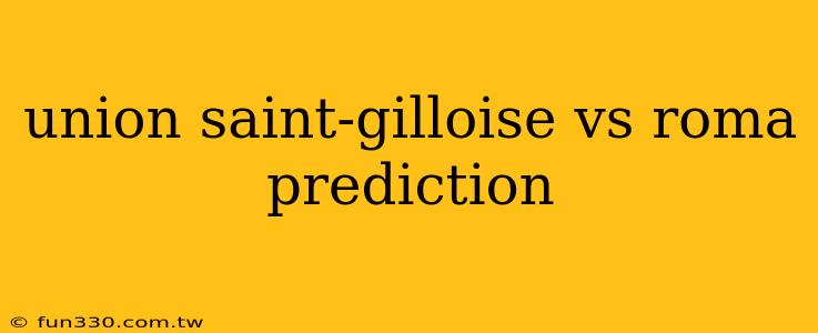 union saint-gilloise vs roma prediction