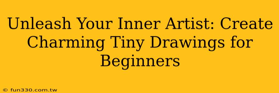 Unleash Your Inner Artist: Create Charming Tiny Drawings for Beginners